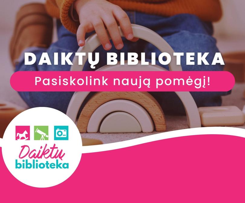 „DAIKTŲ BIBLIOTEKA“ – į biblioteką galite ateiti ne tik knygų! 