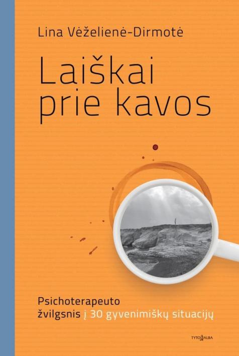 Laiškai prie kavos: psichoterapeuto žvilgsnis į 30 gyvenimiškų situacijų